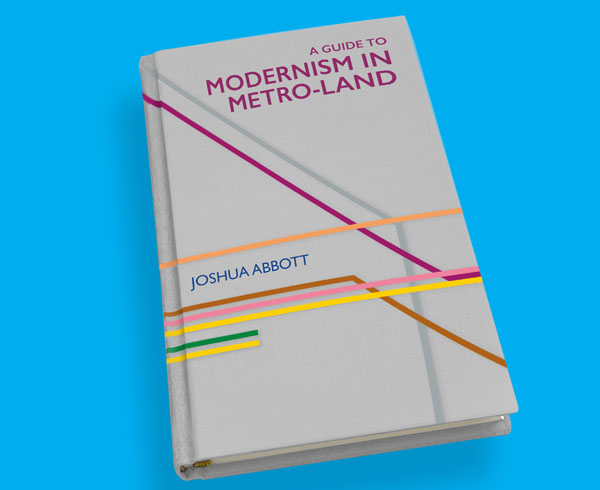 A Guide to Modernism in Metro-Land by Joshua Abbott