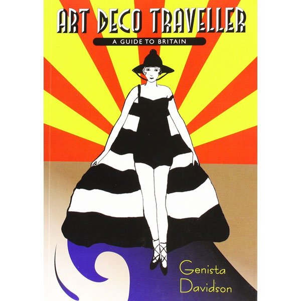 Art Deco Traveller: A Guide to the UK by Genista Davidson