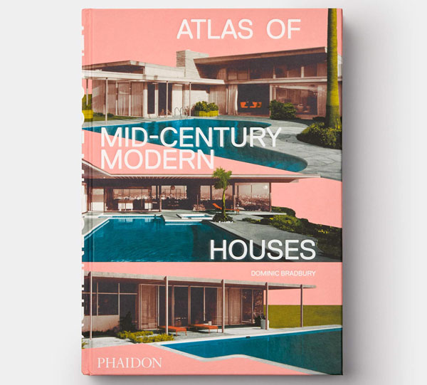 Atlas of Mid-Century Modern Houses by Dominic Bradbury