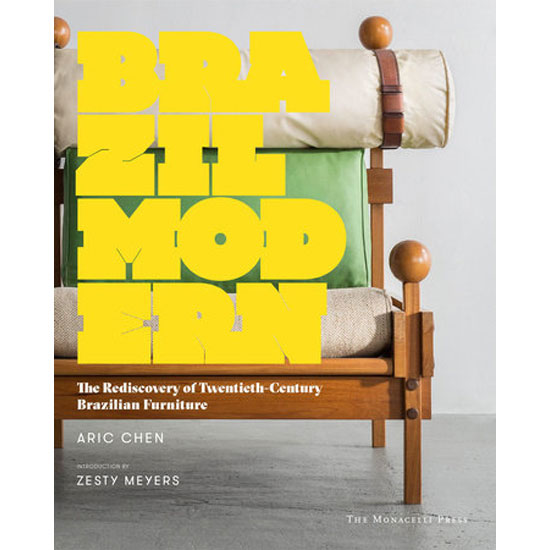 Brazil Modern: The Rediscovery of Twentieth-Century Brazilian Furniture by Aric Chen and Zesty Meyers