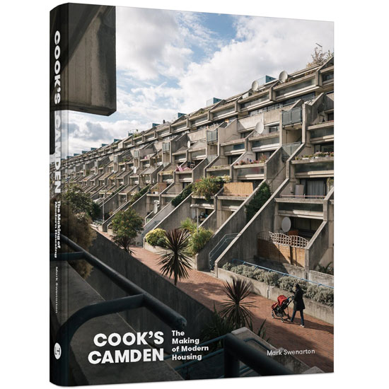 Cook’s Camden: The Making of Modern Housing by Mark Swenarton