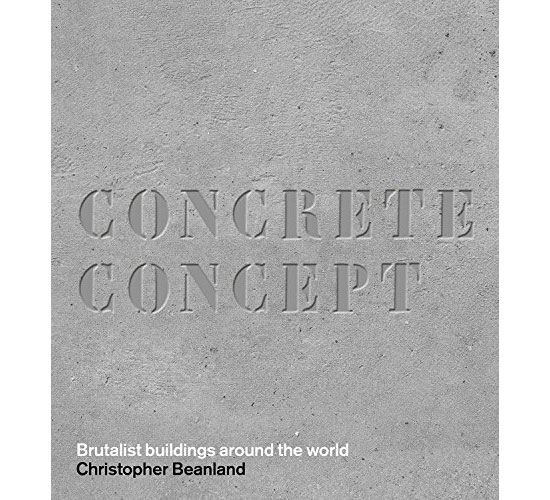 Coming soon: Concrete Concept – Brutalist Buildings From Around The World by Christopher Beanland (Frances Lincoln)