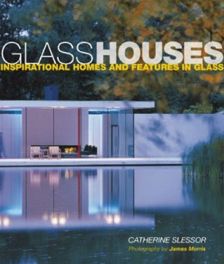 Glass Houses: Inspirational Homes & Features in Glass by Catherine Slessor