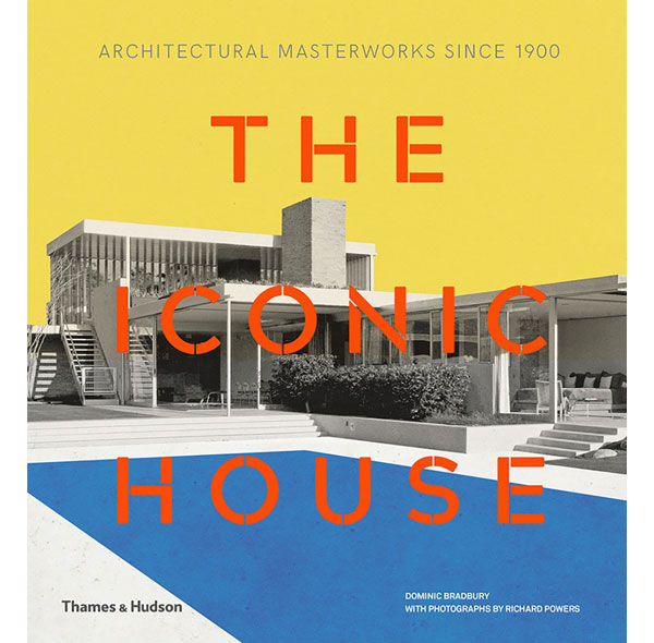 The Iconic House: Architectural Masterworks Since 1900 by Dominic Bradbury