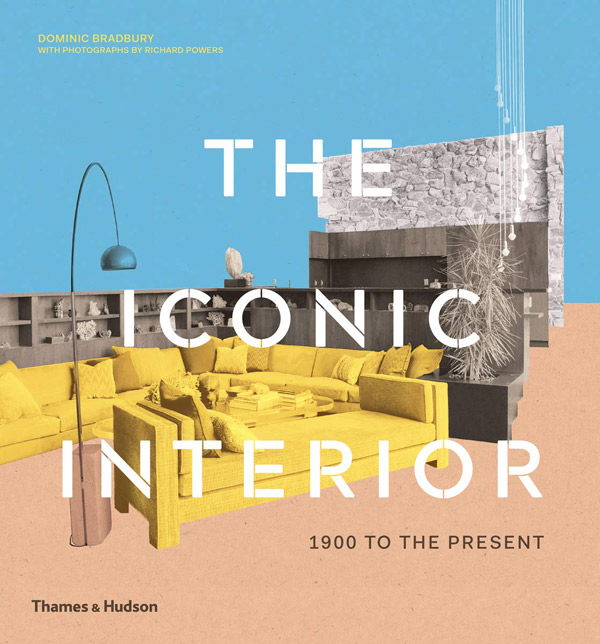 The Iconic Interior: 1900 to the Present by Dominic Bradbury