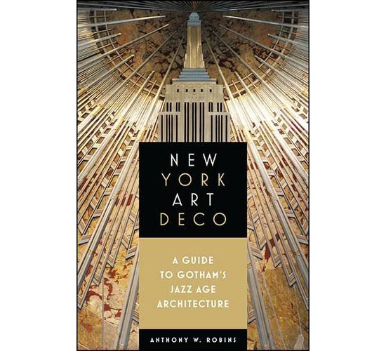 New York Art Deco: A Guide to Gotham's Jazz Age Architecture by Anthony W. Robins (Excelsior Editions)