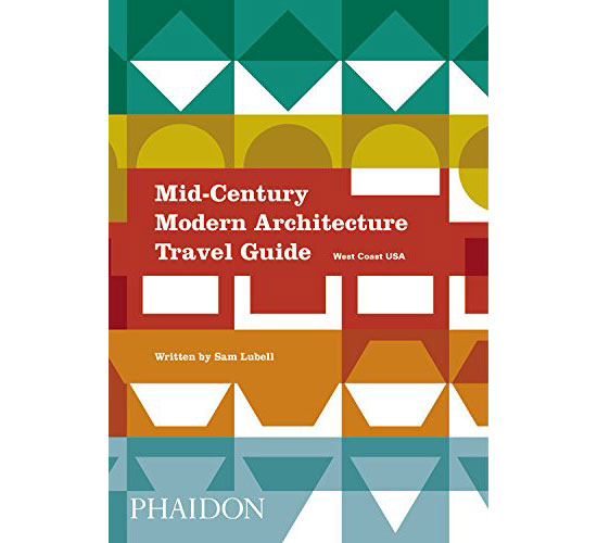 Mid-Century Modern Architecture Travel Guide: West Coast USA (Phaidon)