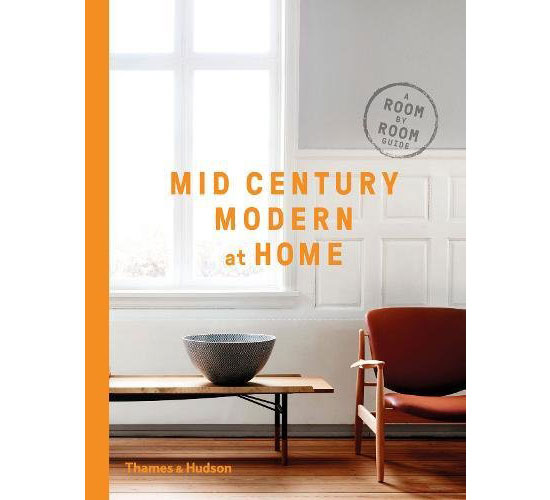 Mid-Century Modern at Home: A Room-by-Room Guide by DC Hillier